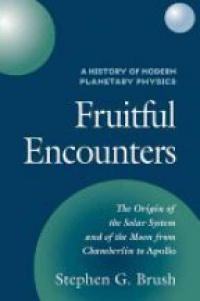 Brush S.G. - A History of Modern Planetary Physics: Volume 3, The Origin of the Solar System and of the Moon from Chamberlain to Apollo: Fruitful Encounters
