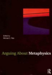 Rea M. - Arguing about Metaphysics