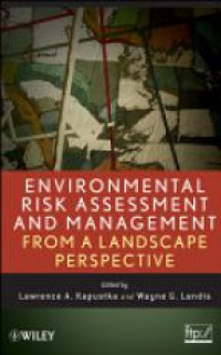 Lawrence A. Kapustka,Wayne G. Landis - Environmental Risk Assessment and Management from a Landscape Perspective