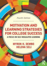 Helena Seli,Myron H. Dembo - Motivation and Learning Strategies for College Success: A Focus on Self-Regulated Learning