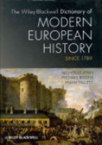 Nicholas Atkin,Michael Biddiss,Frank Tallett - The Wiley–Blackwell Dictionary of Modern European History Since 1789