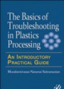 Basics of Troubleshooting in Plastics Processing: An Introductory Practical Guide