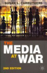 Susan L. Carruthers - The Media at War