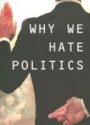 Why We Hate Politics
