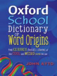 Ayto , John - Oxford School Dictionary of Word Origins (2009)