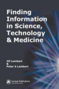 Jill Lambert,Peter A. Lambert - Finding Information in Science, Technology and Medicine