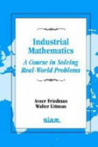 Friedman A. - Industrial Mathematics: A Course in Solving Real -World Problems