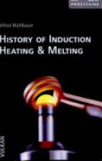 Muhlbauer A. - History of Induction Heating and Melting