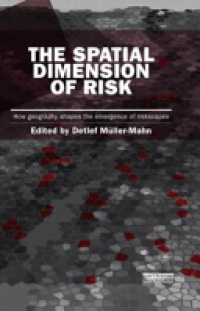 Detlef M??ller-Mahn - The Spatial Dimension of Risk: How Geography Shapes the Emergence of Riskscapes