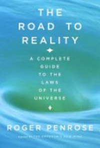 Penrose R. - The Road to Reality: A Complete Guide to the Laws of the Universe