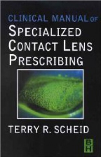 Scheid T.R. - Clinical Manual of Specialized Contact Lens Prescribing