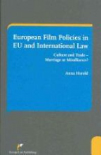 Anna Herold - European Film Policies in EU and International Law: A Misalliance of Culture and Free Market