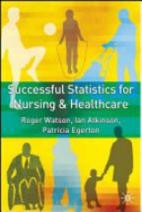 Roger Watson,Ian Atkinson,Patricia Egerton - Successful Statistics for Nursing and Healthcare