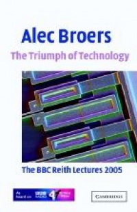 Broers A. - The Triumph of Technology