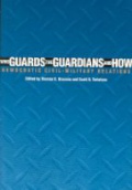 Who Guards the Guardians and How: Democratic Civil-military Relations