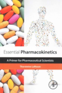 Thorsteinn Loftsson - Essential Pharmacokinetics, A Primer for Pharmaceutical Scientists