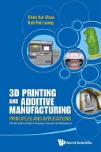 Chua Chee Kai,Leong Kah Fai - 3d Printing And Additive Manufacturing: Principles And Applications (With Companion Media Pack) - Fourth Edition Of Rapid Prototyping