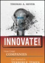 Innovate!: How Great Companies Get Started in Terrible Times