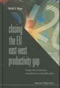 Dyker David A - Closing The Eu East-west Productivity Gap: Foreign Direct Investment, Competitiveness And Public Policy