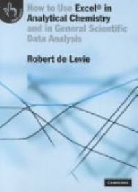 Levie - How to Use ExcelÂ® in Analytical Chemistry, And in General Scientific Data Analysis