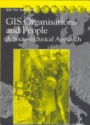 GIS, Organisations and People: A Socio-technical Approach