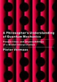 Vermaas P. - A Philosopher's Understanding of Quantum Mechanics: Possibilities and Impossibilities of a Modal Interpretation