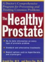 The Healthy Prostate: A Doctor?s Comprehensive Program for Preventing and Treating Common Problems