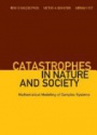 Catastrophes In Nature And Society: Mathematical Modeling Of Complex Systems