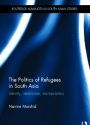 The Politics of Refugees in South Asia: Identity, Resistance, Manipulation
