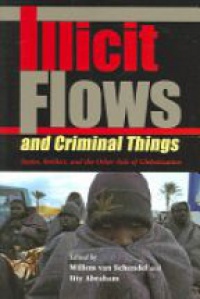 van Schendel W. - Illicit Flows and Criminal Things: States, Borders, and the Other Side of Globalization