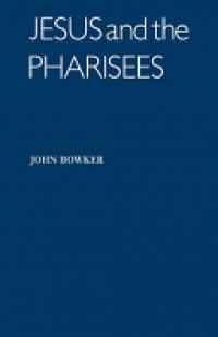 Bowker - Jesus and the Pharisees