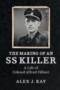 Kay - The Making of an SS Killer: The Life of Colonel Alfred Filbert, 1905–1990