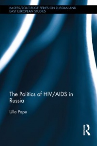 Ulla Pape - The Politics of HIV/AIDS in Russia