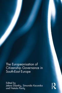 Jelena Džankić, Simonida Kacarska, Nataša Pantić - The Europeanisation of Citizenship Governance in South-East Europe