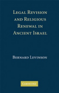 Levinson - Legal Revision and Religious Renewal in Ancient Israel