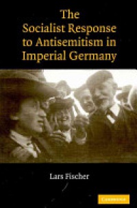Fischer - The Socialist Response to Antisemitism in Imperial Germany