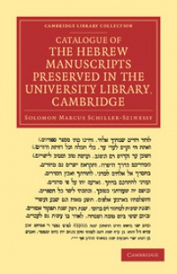 Schiller-Szinessy - Catalogue of the Hebrew Manuscripts Preserved in the University Library, Cambridge