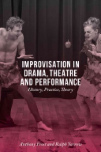 Frost, Anthony - Improvisation in Drama, Theatre and Performance
