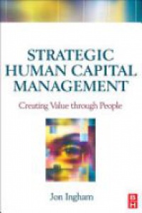 Ingham J. - Strategic Human Capital Management: Creating Value Through People