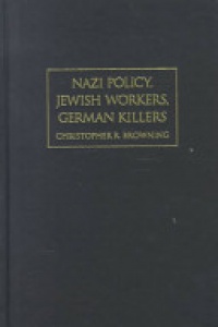 Browning - Nazi Policy, Jewish Workers, German Killers