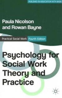 Paula Nicolson,Rowan Bayne - Psychology for Social Work Theory and Practice