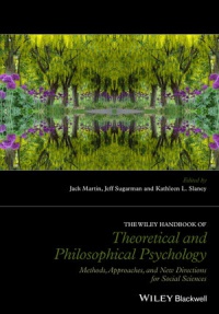 Jack Martin,Jeff Sugarman,Kathleen L. Slaney - The Wiley Handbook of Theoretical and Philosophical Psychology: Methods, Approaches, and New Directions for Social Sciences