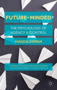 Magda Osman - Future-Minded: The Psychology of Agency and Control