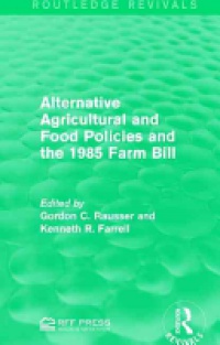 Gordon C. Rausser,Kenneth R. Farrell - Alternative Agricultural and Food Policies and the 1985 Farm Bill