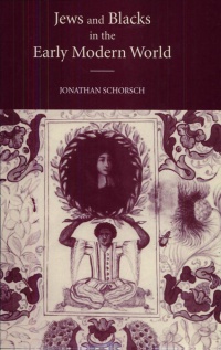 Schorsch - Jews and Blacks in the Early Modern World