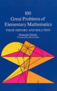 Dörrie H. - 100 Great Problems of Elementary Mathematics: Their History and Solution
