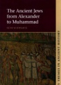 The Ancient Jews from Alexander to Muhammad