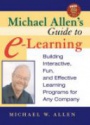Michael Allen?s Guide to E–Learning: Building Interactive, Fun, and Effective Learning Programs for Any Company