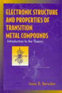 Isaac B. Bersuker - Electronic Structure and Properties of Transition Metal Compounds: Introduction to the Theory