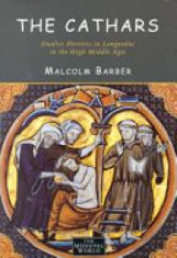 Barber M. - Cathars: Dualist Heretics in Languedoc in the High Middle Ages